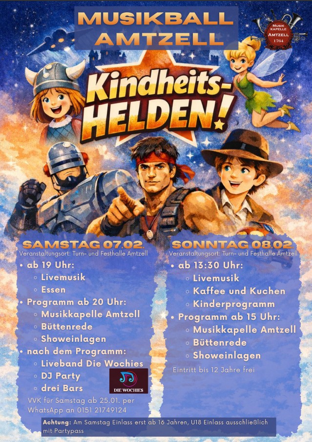 Das Bild ist ein Werbeplakat für den "Musikball Amtzell", der unter dem Motto "Kindheitshelden!" steht.

Hauptmerkmale und Elemente:
• Illustrationen: Im oberen Bereich sind mehrere Comic-Charaktere dargestellt. Dazu gehören ein junges Mädchen mit Wikingerhelm, ein Roboter (ähnlich Robocop), ein Mann mit Stirnband, eine Fee (ähnlich Tinkerbell) und ein Junge mit Hut. Diese Charaktere repräsentieren verschiedene Kindheitshelden.
• Text: Der Text ist in großen, auffälligen Buchstaben gestaltet und informiert über das Event. Er ist hauptsächlich in Gold- und Gelbtönen gehalten.
• Farben: Das Bild hat einen bunten, cartoonartigen Stil. Hauptsächlich dominieren Blautöne im Hintergrund, während die Charaktere und der Text in warmen Farben wie Gelb, Orange und Rot gehalten sind.
• Datum und Veranstaltungsort: Auf dem Plakat sind die beiden Veranstaltungstage, der 07. und 08. Februar, sowie der Veranstaltungsort (Turn- und Festhalle Amtzell) angegeben.
• Programm: Das Plakat listet die verschiedenen Programmpunkte für Samstag und Sonntag auf, einschließlich Livemusik, Essen, Kaffee und Kuchen, Kinderprogramm, Musikdarbietungen, Büttenreden, Showeinlagen, DJ-Party und Bars.
• Logo: Das Logo der "Musikkapelle Amtzell" ist oben rechts abgebildet. Außerdem ist das Logo der Band "Die Wochies" zu sehen.
• Hinweise: Es gibt Hinweise zum Vorverkauf, zum Einlass (Samstag ab 16 Jahren, U18 nur mit Partypass) und zum Eintritt (bis 12 Jahre frei).

Komposition:
• Das Layout ist vertikal.
• Die Comic-Charaktere sind so angeordnet, dass sie die Aufmerksamkeit des Betrachters auf sich ziehen und den Stil des Events widerspiegeln.
• Der Text ist in Blöcken organisiert, um die Informationen übersichtlich zu gestalten.
• Die Elemente sind harmonisch aufeinander abgestimmt, um ein ansprechendes Gesamtbild zu erzeugen.

Stil:

Das gesamte Plakat hat einen fröhlichen und einladenden Stil, der die Zielgruppe anspricht und die Atmosphäre des Musikballs widerspiegelt. Die Gestaltung im Comic-Stil unterstreicht das Thema "Kindheitshelden".